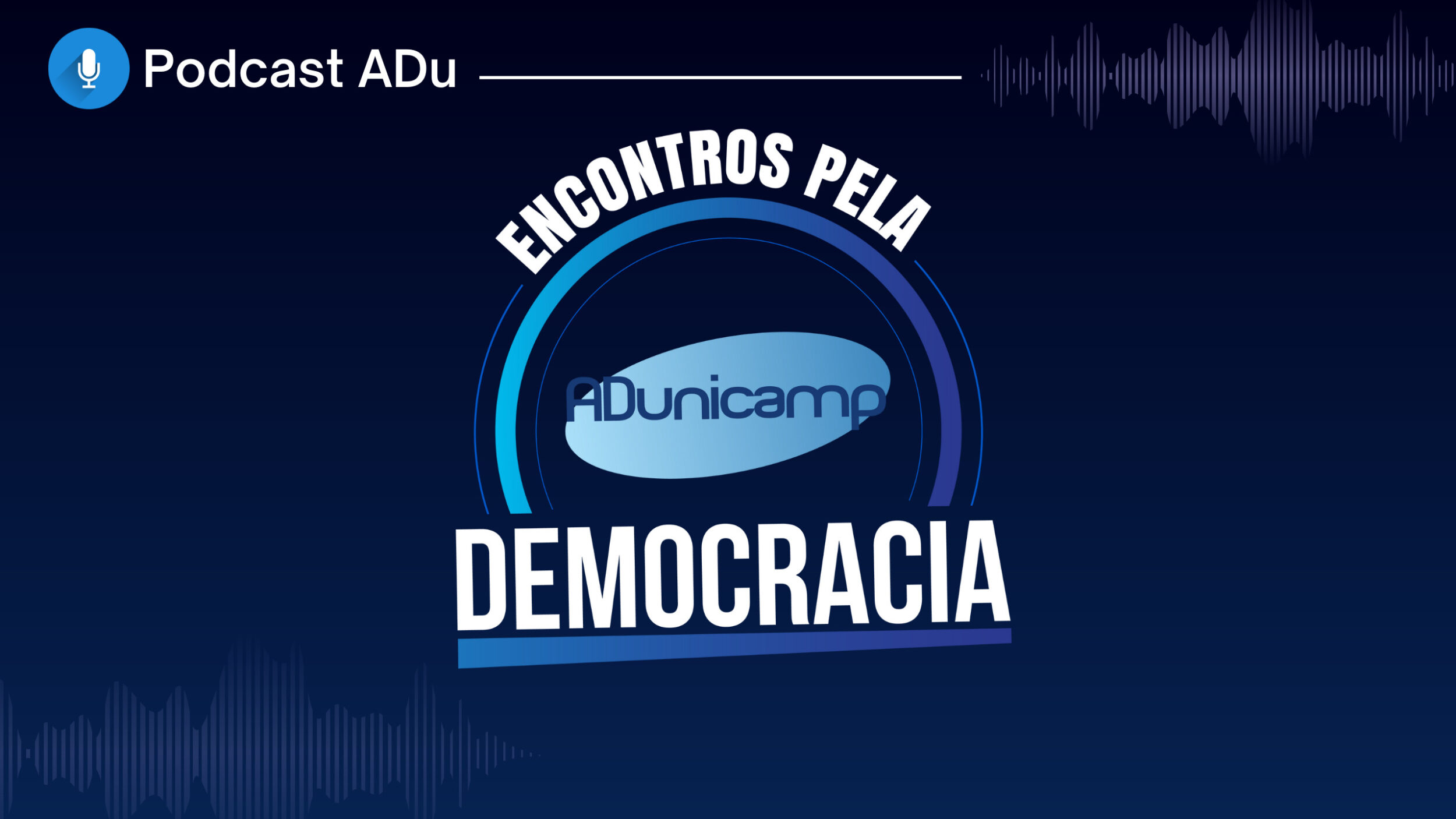1 — PODCAST ADU | #Ep24 | Especial Encontros pela Democracia – Parte 2 — ADunicamp